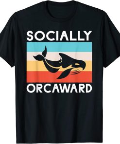 Socially Orcaward funny Orca Whale T-Shirt