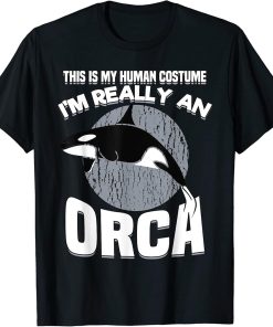 Funny This Is My Human Costume Im Really An Orca Whale T-Shirt