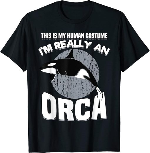 Funny This Is My Human Costume Im Really An Orca Whale T-Shirt